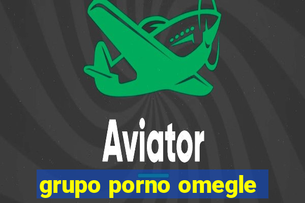 grupo porno omegle